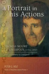 A Portrait in his Actions. Thomas Moore of Liverpool (1762-1840) - Peter Bolt G