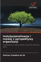 Instytucjonalizacja i rozwój z perspektywy organizacji - Claudino de Sá Vinícius