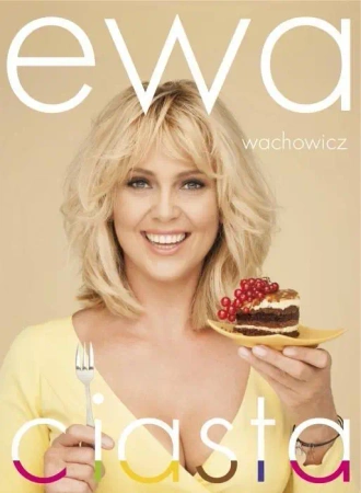 Ewa Wachowicz. Ciasta - Ewa Wachowicz