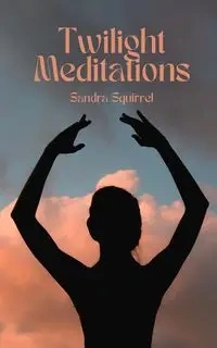Twilight Meditations - Sandra Squirrel