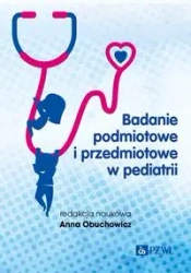 Badanie podmiotowe i przedmiotowe w pediatrii - Anna Obuchowicz