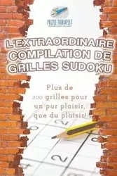 L'extraordinaire compilation de grilles Sudoku | Plus de 200 grilles pour un pur plaisir, que du plaisir ! - Puzzle Therapist