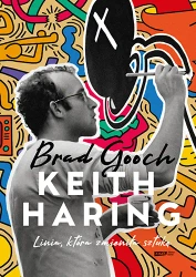 Keith Haring. Linia, która zmieniła sztukę - Brad Gooch