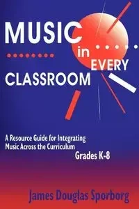 Music in Every Classroom - James Douglas Sporborg