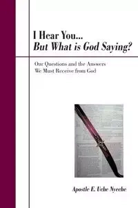 I Hear You... But What Is God Saying? - Nyeche Apostle E. Uche