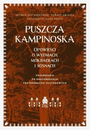 Puszcza Kampinoska. Opowieści o wydmach... - Szymon Jastrzębowski, Tomasz Związek, Jacek Marek