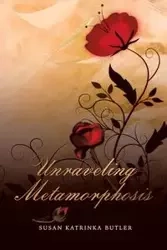 Unraveling Metamorphosis - Susan Butler Katrinka
