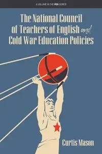 The National Council of Teachers of English and Cold War Education Policies - Mason Curtis