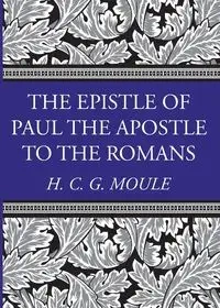 The Epistle of Paul the Apostle to the Romans - Moule Handley C.G.