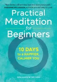 Practical Meditation for Beginners - Benjamin W. Decker