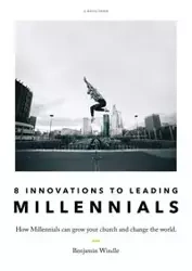 Eight Innovations to Leading Millennials - Benjamin Windle