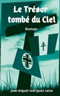 LE TRÉSOR TOMBÉ DU CIEL - Jose Miguel Rodriguez Calvo