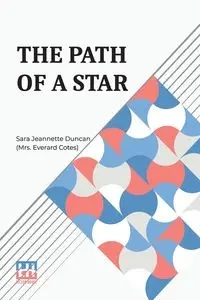 The Path Of A Star - Duncan Sara (Mrs. Jea... Everard Cotes)