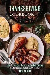 Thanksgiving Cookbook - Jack Wilkins