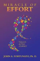 Miracle of Effort - John A. Fortunato Ph. D.