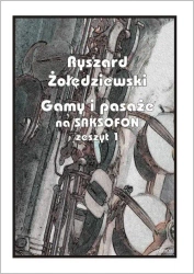 Gamy i pasaże na saksofon. Zeszyt 1 - Ryszard Żołędziewski