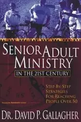 Senior Adult Ministry in the 21st Century - David P. Gallagher