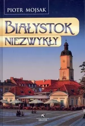 Białystok niezwykły - Piotr Mojsak