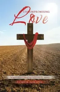 Uncompromising Love - Lynette Edwards