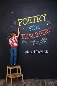 Poetry for Teachers - Taylor Brian