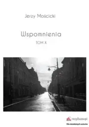 Wspomnienia Tom X - Jerzy Mościcki