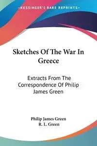 Sketches Of The War In Greece - Philip James Green