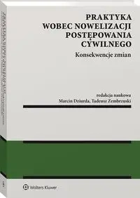 Praktyka wobec nowelizacji postępowania cywilnego Konsekwencje zmian - Opracowanie zbiorowe