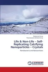 Life & Non-Life - Self-Replicating Calcifying Nanoparticles - Crystals - Kurup Ravikumar