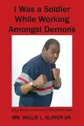 I Was a Soldier While Working Amongst Demons - Willie Slater Sr L