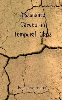 Dissonance Carved in Temporal Glass - Isaac Ravenscroft