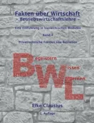 Fakten über Wirtschaft - Band 4 - BetriebsWirtschaftsLehre - - Clausius Eike