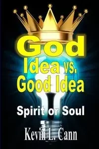 God Idea vs. Good Idea - Kevin L. Cann