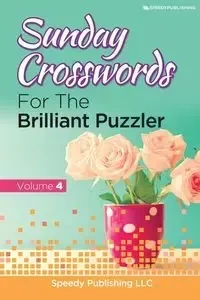 Sunday Crosswords For The Brilliant Puzzler Volume 4 - Speedy Publishing LLC