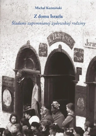 Z domu Israela. Śladami zapomnianej żydowskiej... - Michał Kuźmiński