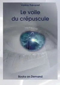Le voile du crépuscule - Thévenet Valérie