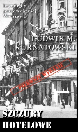 Kryminały przedwojennej W-wy. Szczury hotelowe - Ludwik M. Kurnatowski