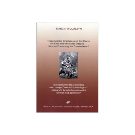Teofilakt Simokatta i Słowianie znad brzegu Oceanu Zachodniego – najstarsze świadectwo obecności Słowian nad Bałtykiem? - Marcin Wołoszyn