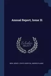 Annual Report, Issue 31 - Morris New Jersey. State Hospital Plain