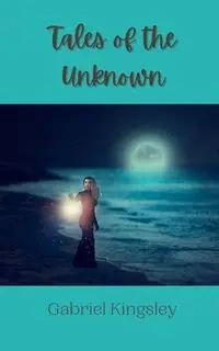 Tales of the Unknown - Gabriel Kingsley