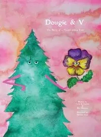 Dougie & V, The Story of a Flower and a Tree - Carson Carly Jo