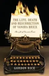 The Life, Death and Resurrection of Vanora Brice - Gordon Rice