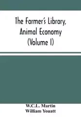 The Farmer'S Library, Animal Economy (Volume I) - Martin W.C.L.