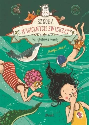 Szkoła magicznych zwierząt.T.6 Na głęboką wodę - Margit Auer, Agata Janiszewska