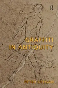 Graffiti in Antiquity - Peter Keegan