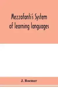 Mezzofanti's system of learning languages applied to the study of French With a treatise on French versification, and a dictionary of idioms, peculiar expressions, &c. - Roemer J.