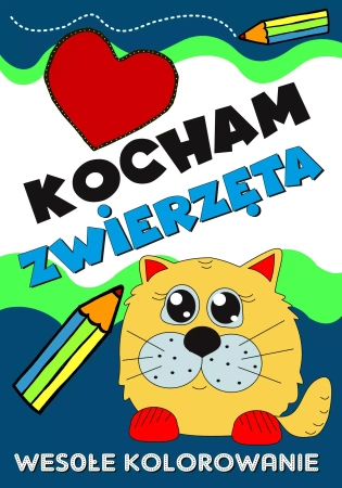 Kocham zwierzęta. Wesołe kolorowanie - praca zbiorowa