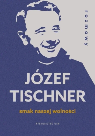 Smak naszej wolności. Rozmowy z ks. J.Tischnerem - Józef Tischner