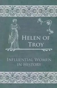 Helen of Troy - Influential Women in History - Anon