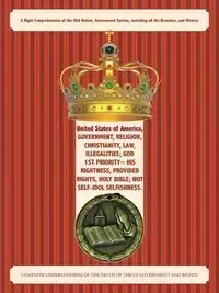 United States of America, Government, Religion, Christianity, Law, Illegalities; God 1st Priority~ His Rightness, Provided Rights, Holy Bible; Not Self-Idol Selfishness. - Anthony Sheffield