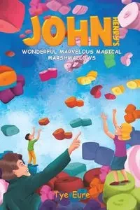 John Henry's Wonderful Marvelous Magical Marshmallows - Eure Tye